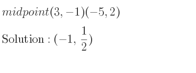 The midpoint (3,-1)(-5,2) is (-1, 1/2)